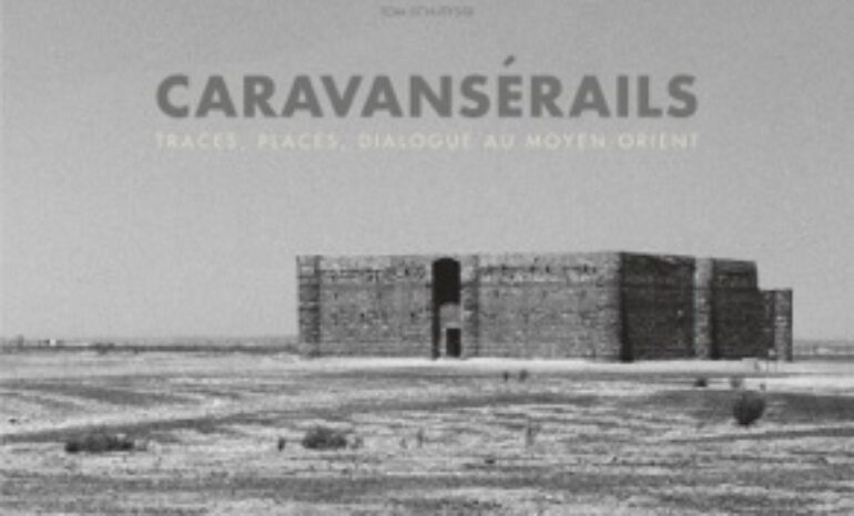 Caravanserai – Traces, Places, Dialogue in the Middle East